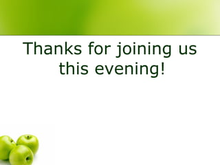 Thanks for joining us
    this evening!
 