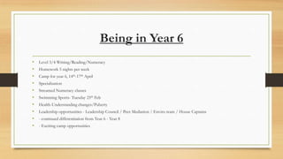 Being in Year 6
•
•
•
•
•
•
•
•
•
•

Level 3/4 Writing/Reading/Numeracy
Homework 5 nights per week
Camp for year 6, 14th-17th April
Specialisation
Streamed Numeracy classes
Swimming Sports- Tuesday 25th Feb
Health-Understanding changes/Puberty
Leadership opportunities - Leadership Council / Peer Mediation / Enviro team / House Captains
- continued differentiation from Year 6 - Year 8
- Exciting camp opportunities

 