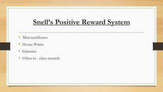 Snell’s Positive Reward System
•
•
•
•

Mini certificates
House Points
Greenies
Other in - class rewards

 