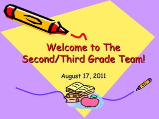 Welcome to The Second/Third Grade Team! August 17, 2011 
