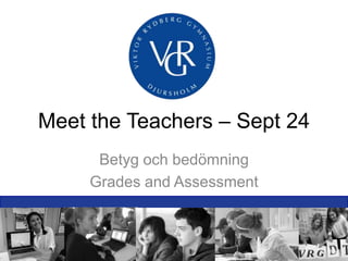 Meet the Teachers – Sept 24
Betyg och bedömning
Grades and Assessment
 