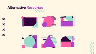 Alternative Resources
 