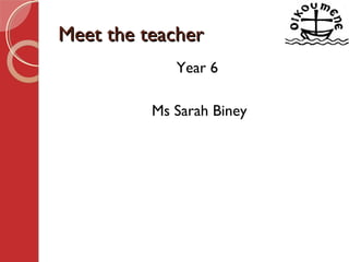 Meet the teacherMeet the teacher
Year 6
Ms Sarah Biney
 