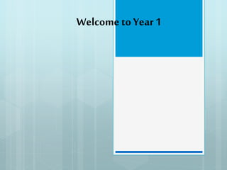 Welcome to Year 1
 