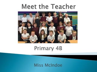 Primary 4B
Miss McIndoe
 