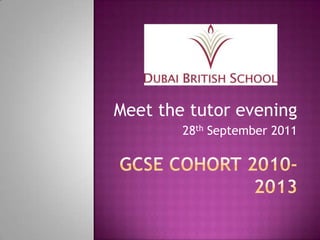 GCSE COHORT 2010-2013 Meet the tutor evening  28th September 2011  