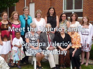 Meet the ValerioFamily Grandpa Valerio’s 100th Birthday 