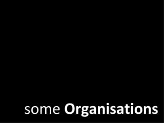 some  Organisations 