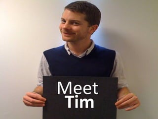 Meet  Tim 