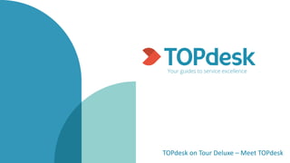 TOPdesk on Tour Deluxe – Meet TOPdesk
 