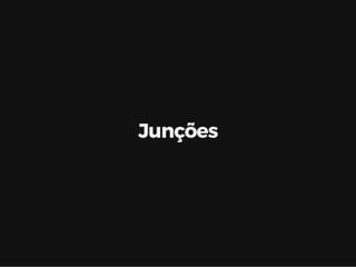 Junções
 