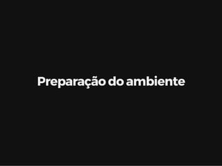 Preparação do ambiente
 