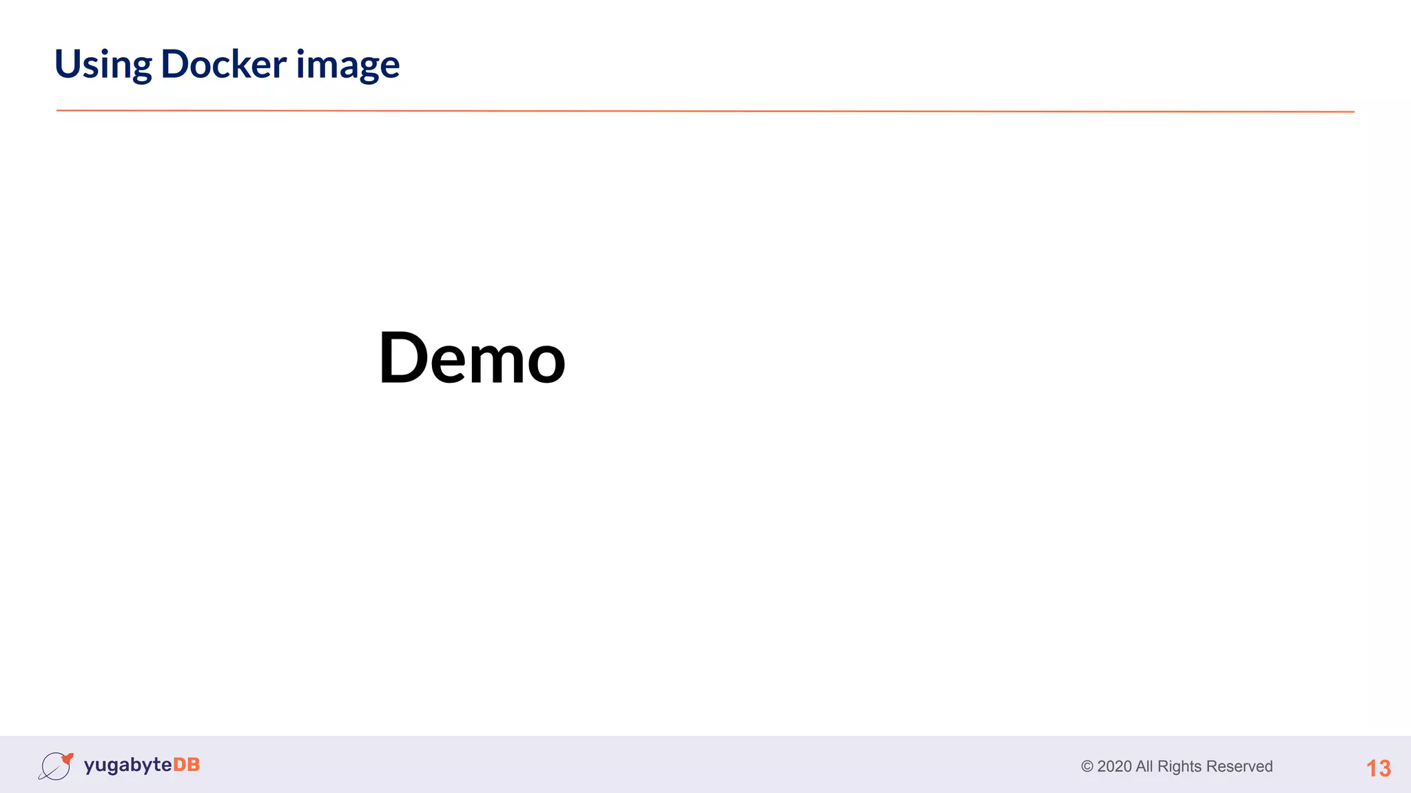 © 2020 All Rights Reserved 13
Using Docker image
Demo
 