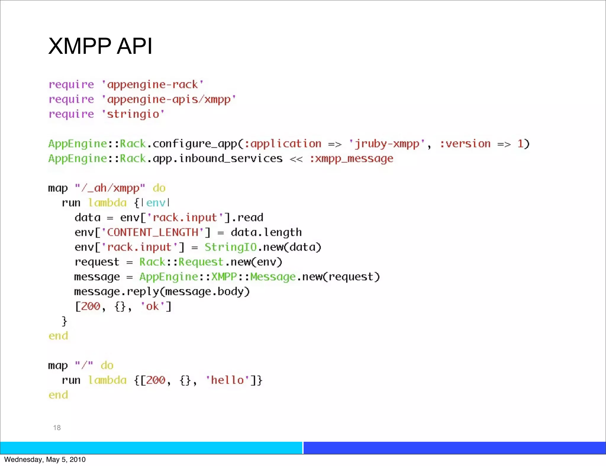 XMPP API




             18



Wednesday, May 5, 2010
 