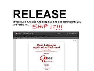 RELEASEIf you build it, test it. And keep building and testing until you
are ready to...
 