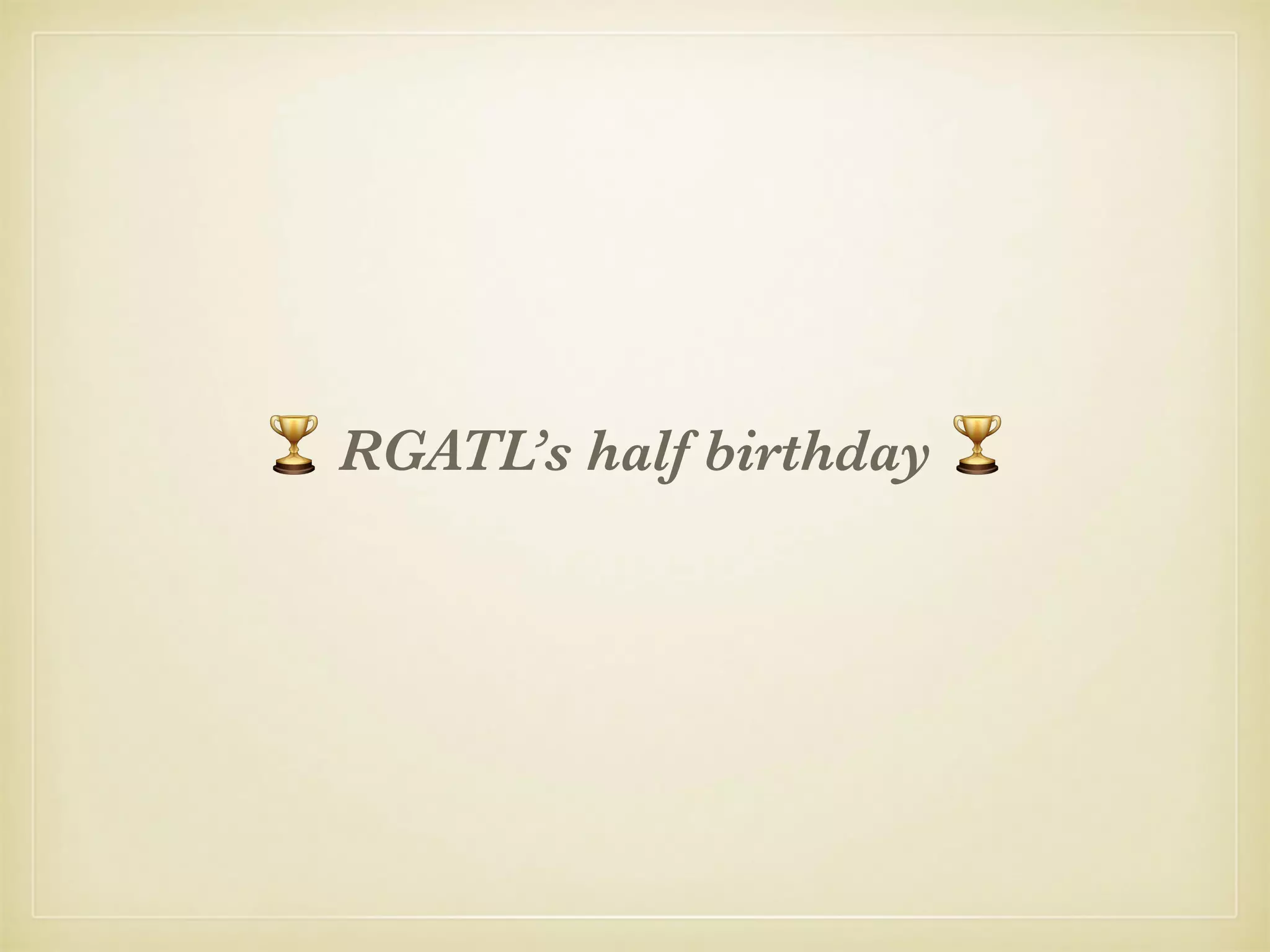 🏆 RGATL’s half birthday 🏆
 