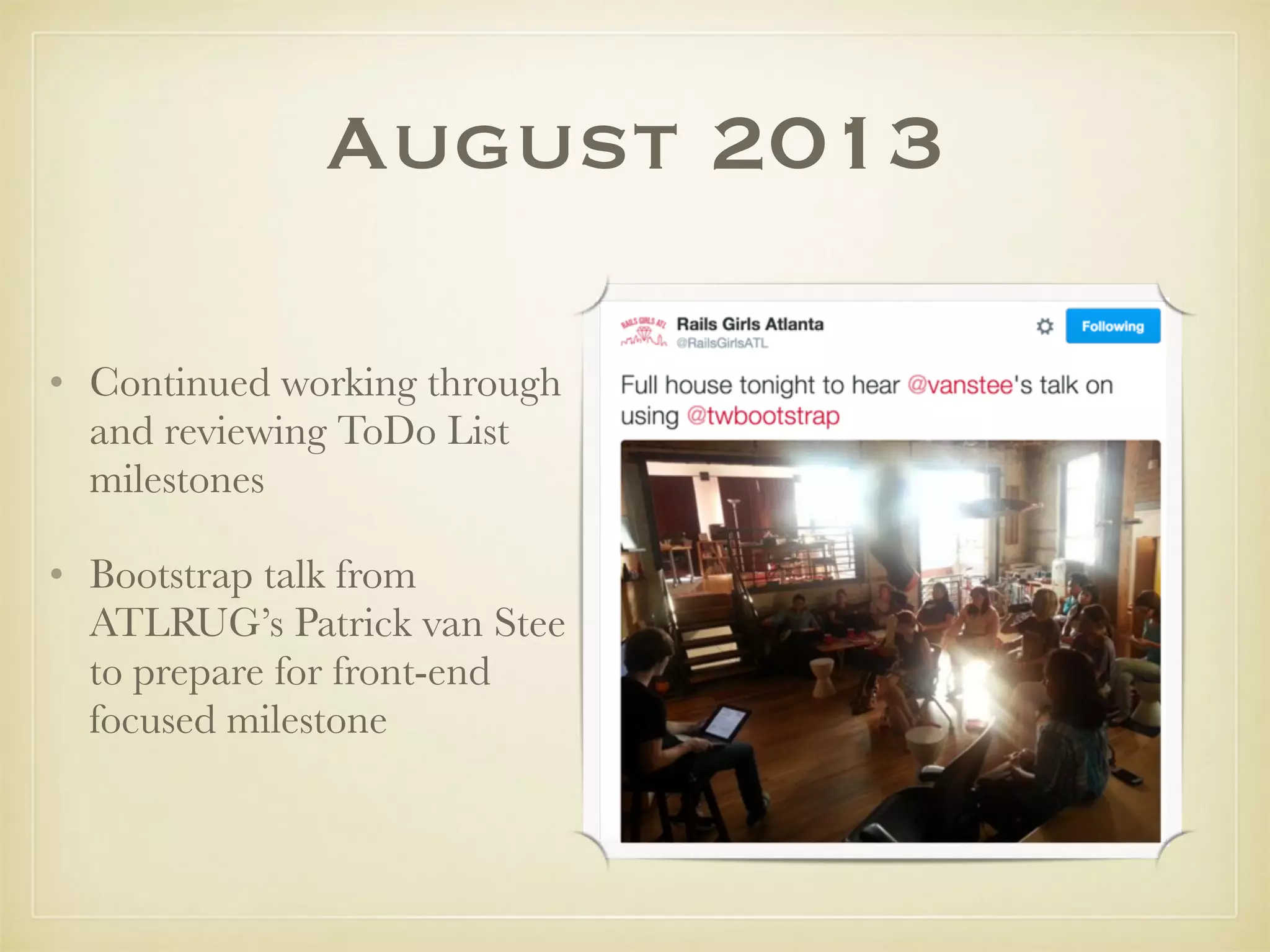 August 2013
• Continued working through
and reviewing ToDo List
milestones
• Bootstrap talk from
ATLRUG’s Patrick van Stee
to prepare for front-end
focused milestone
 