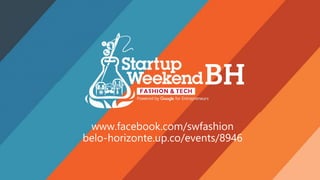 www.facebook.com/swfashion
belo-horizonte.up.co/events/8946
 