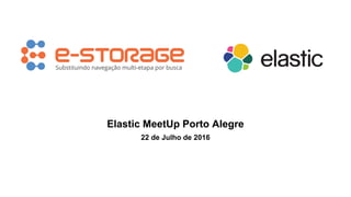 Substituindo navegação multi-etapa por busca
Elastic MeetUp Porto Alegre
22 de Julho de 2016
 