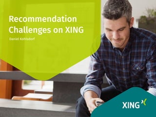 Recommendation
Challenges on XING
Daniel Kohlsdorf
 