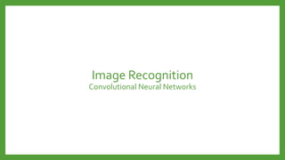 Image Recognition
Convolutional Neural Networks
 