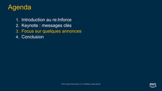 © 2019, Amazon Web Services, Inc. or its affiliates. All rights reserved.
Agenda
1. Introduction au re:Inforce
2. Keynote : messages clés
3. Focus sur quelques annonces
4. Conclusion
 