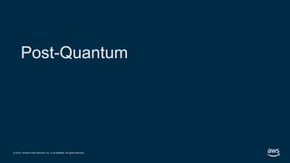 © 2019, Amazon Web Services, Inc. or its affiliates. All rights reserved.
Post-Quantum
 