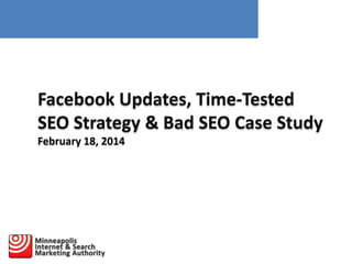Facebook Updates, Time-Tested
SEO Strategy & Bad SEO Case Study
February 18, 2014

 