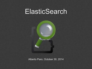 ElasticSearch
lessons
learned
Alberto Paro, October 30, 2014
 