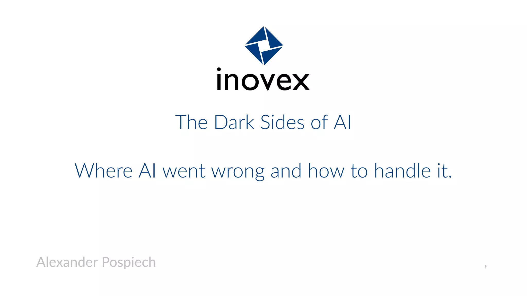 The Dark Sides of AI
Where AI went wrong and how to handle it.
Alexander Pospiech ,
 