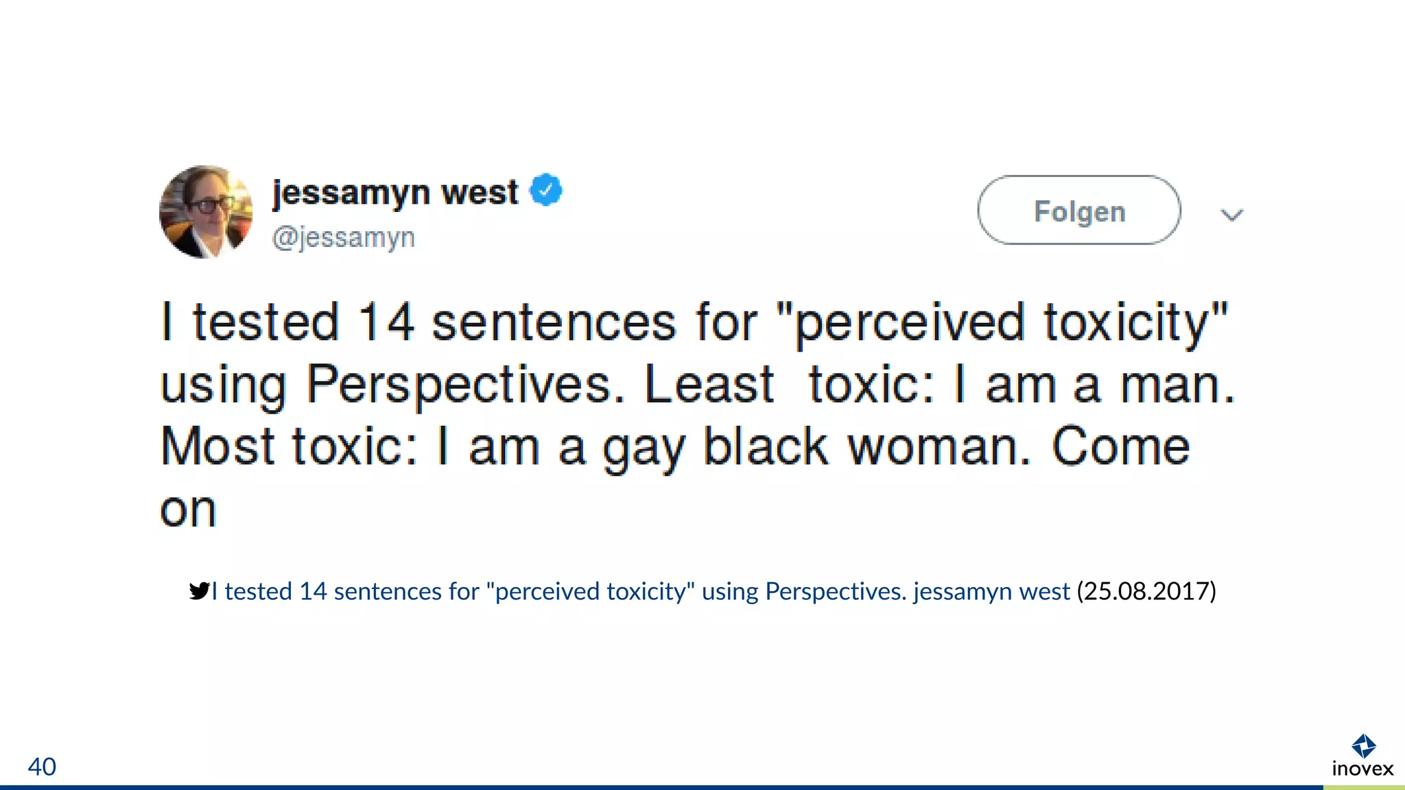 I tested 14 sentences for "perceived toxicity" using Perspectives. jessamyn west (25.08.2017)
40
 