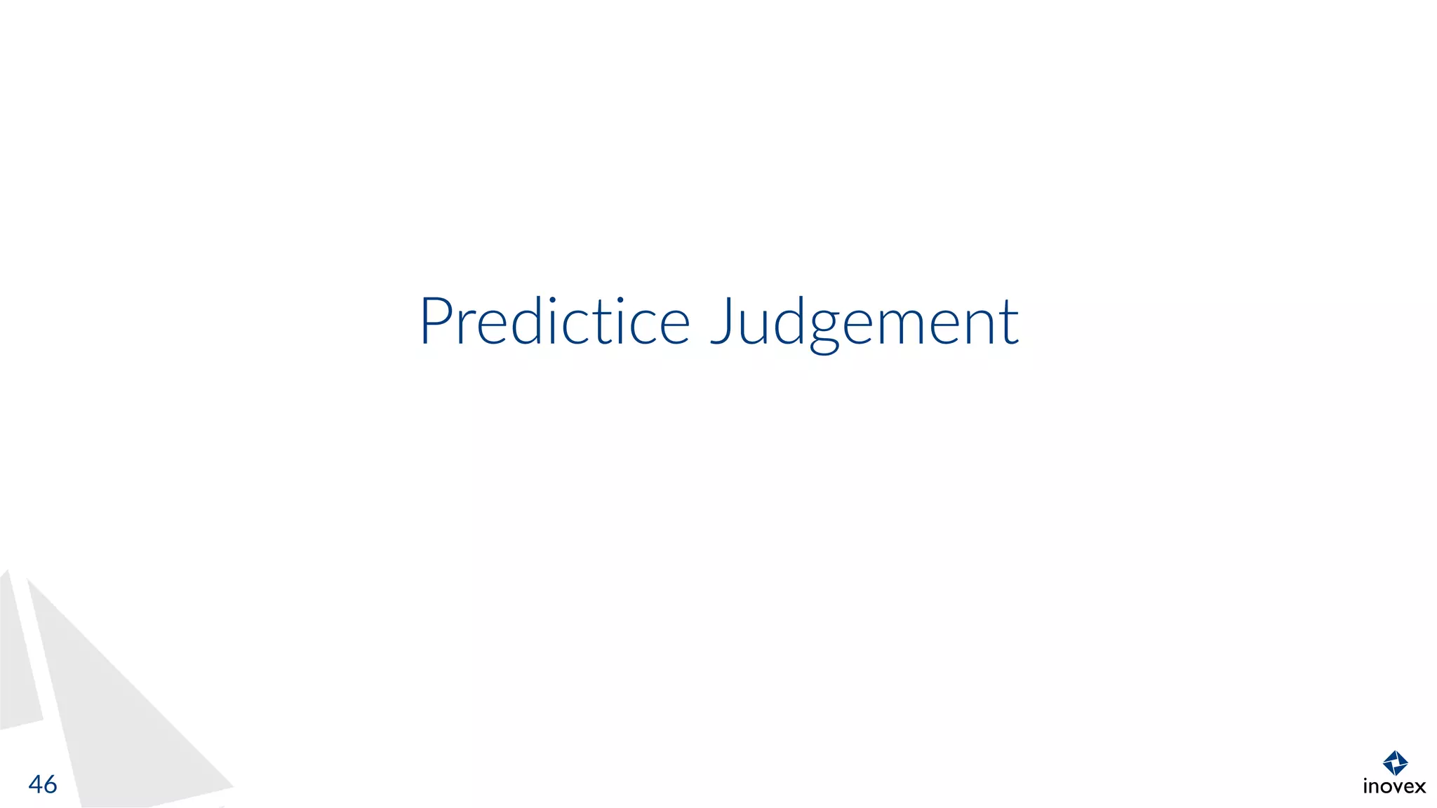 Predictice Judgement
46
 