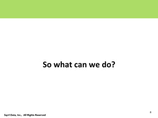 8	
  
Sqrrl Data, Inc., All Rights Reserved
So	
  what	
  can	
  we	
  do?	
  
 