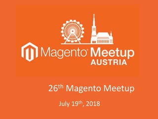 26th Magento Meetup
July 19th, 2018
 