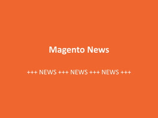 Magento News
+++ NEWS +++ NEWS +++ NEWS +++
 