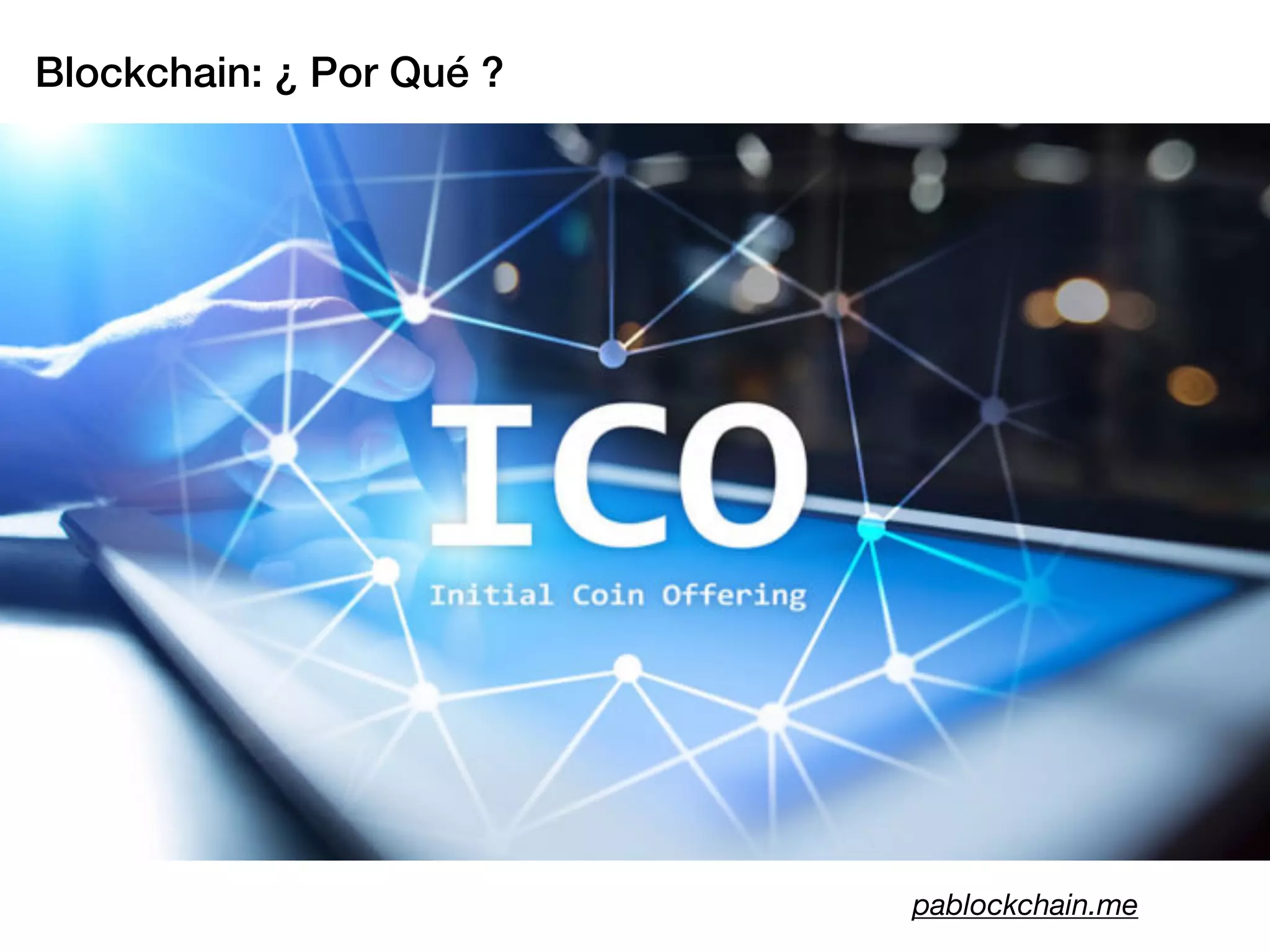 Blockchain: ¿ Por Qué ?
pablockchain.me