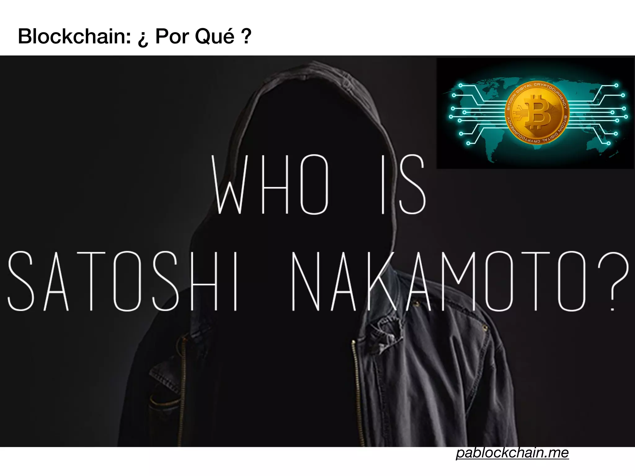 Blockchain: ¿ Por Qué ?
pablockchain.me