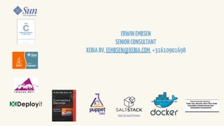 SSC ID 0x57F37A53
ERWINEMBSEN
SENIORCONSULTANT
XEBIABV,EEMBSEN@XEBIA.COM,+31610901698
 