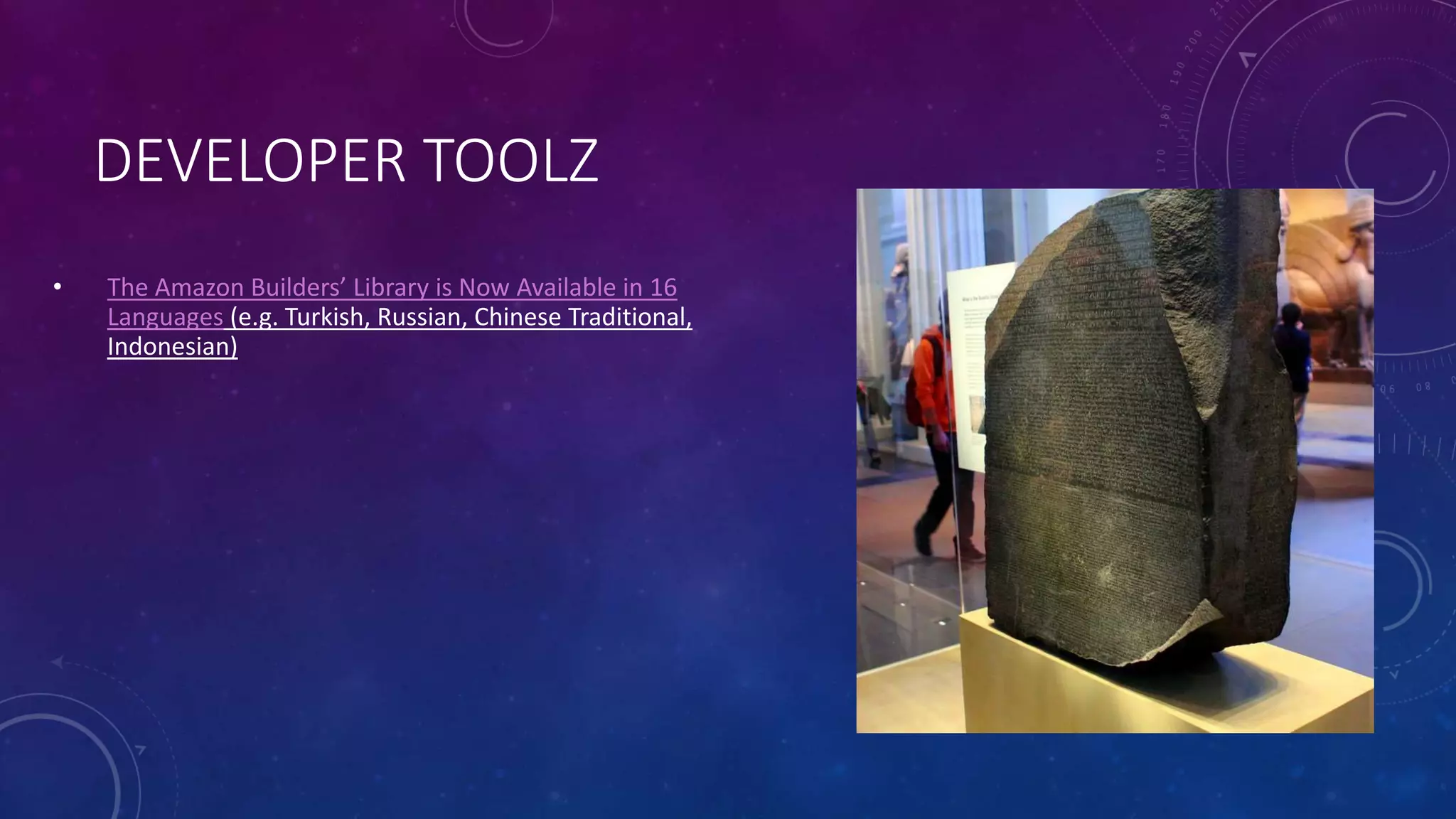 DEVELOPER TOOLZ
• The Amazon Builders’ Library is Now Available in 16
Languages (e.g. Turkish, Russian, Chinese Traditional,
Indonesian)
 
