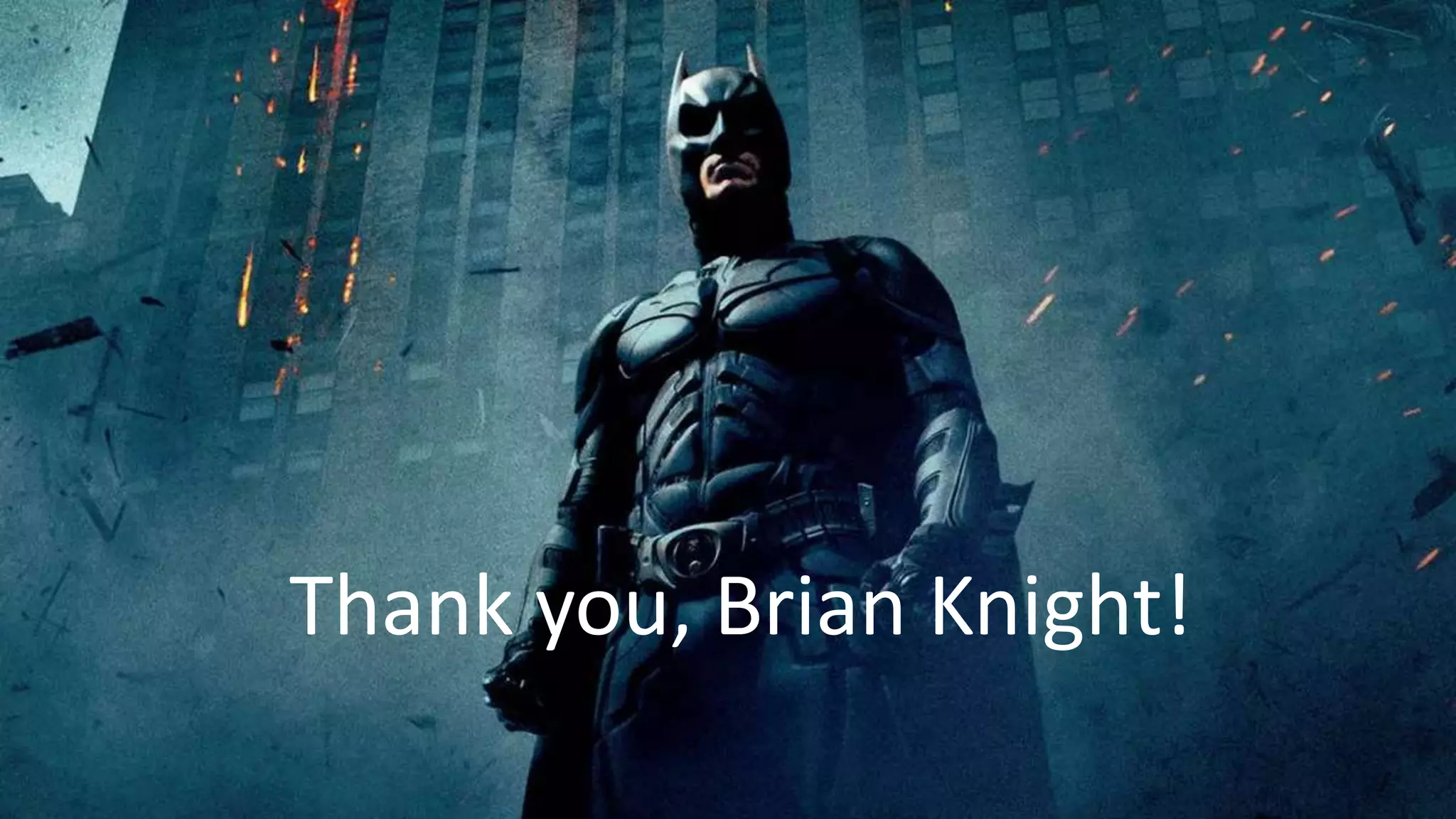 Thank you, Brian Knight!
 