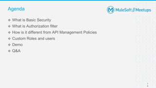 Agenda
1
4
 What is Basic Security
 What is Authorization filter
 How is it different from API Management Policies
 Custom Roles and users
 Demo
 Q&A
 