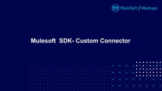 Mulesoft SDK- Custom Connector
 