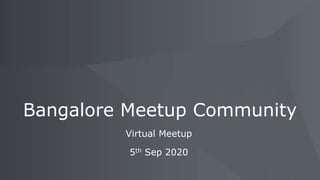 Virtual Meetup
Bangalore Meetup Community
5th Sep 2020
 
