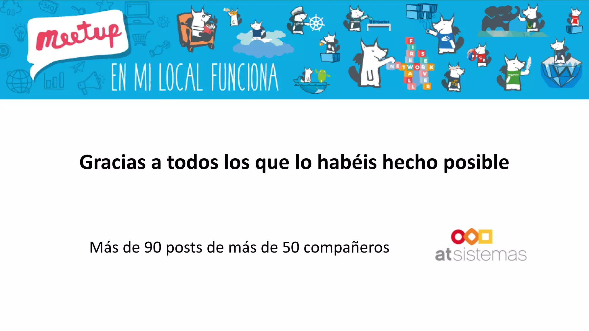 Gracias a todos los que lo habéis hecho posible
Más de 90 posts de más de 50 compañeros
 