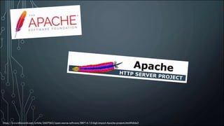 APACHE
https://www.infoworld.com/article/2607063/open-source-software/88714-15-high-impact-Apache-projects.html#slide2
 