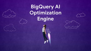 EXTENDED SEOUL
BigQuery AI
Optimization
Engine
 
