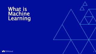 What is
Machine
Learning
3
 