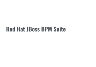 Red Hat JBoss BPM Suite
 