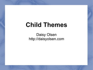 Child Themes Daisy Olsen http://daisyolsen.com 