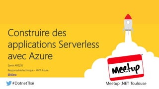Responsable technique - MVP Azure
Construire des
applications Serverless
avec Azure
Samir AREZKI
@itfana
Meetup .NET Toulouse#DotnetTlse
 